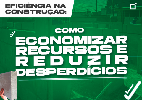 Eficiência na construção: como economizar recursos e reduzir desperdícios